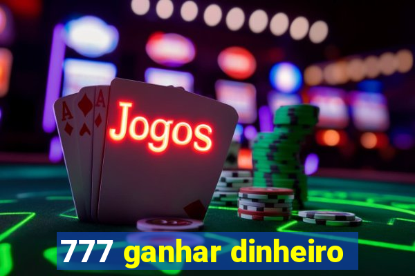 777 ganhar dinheiro